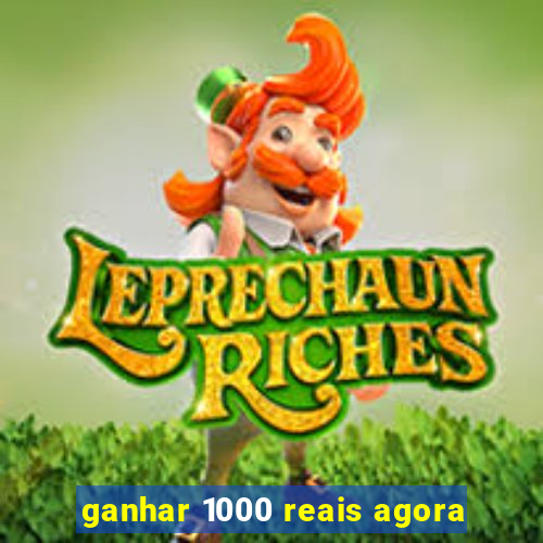ganhar 1000 reais agora